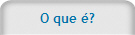 O que é?