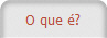 O que �?
